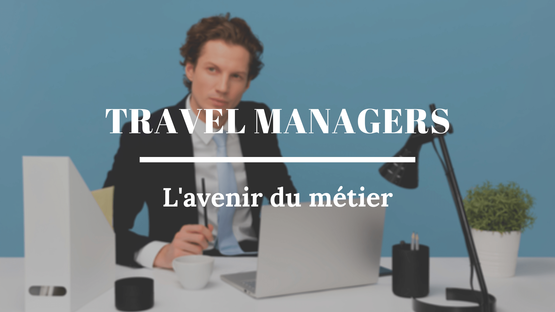 les métiers de travel managers