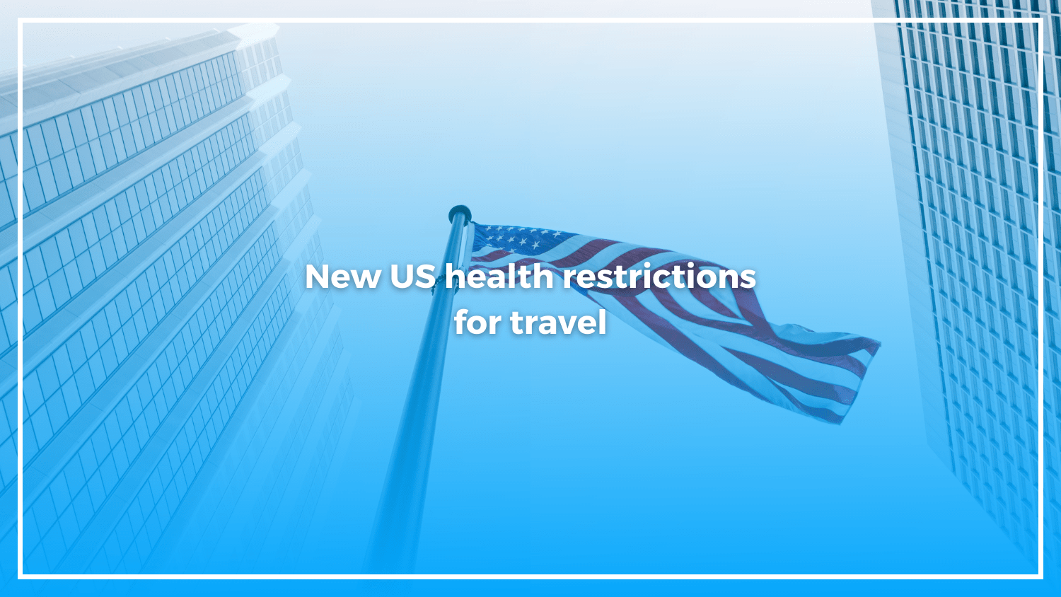 New US health restrictions for travel